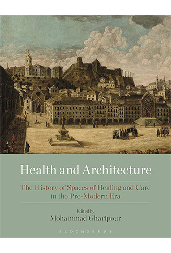 Health and Architecture: the History of Spaces of Healing and Care in the Pre-Morden Era